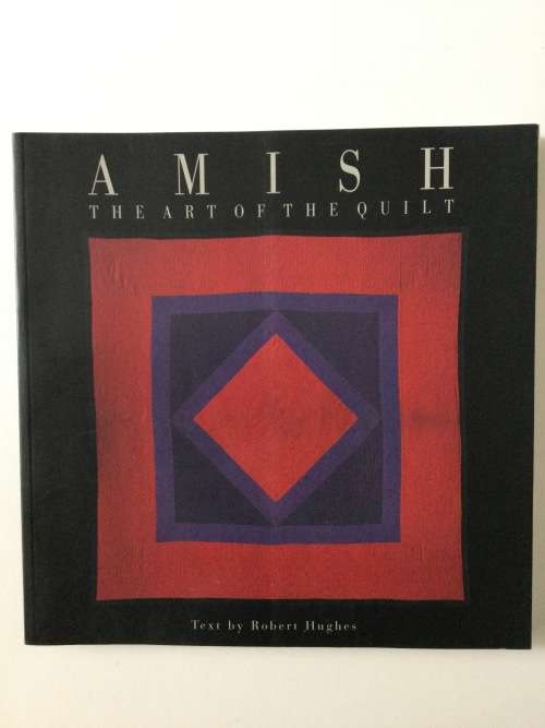 Amish, the Art of the Quilt, Robert Hughes and Julie Silber, Phaidon, 1994
