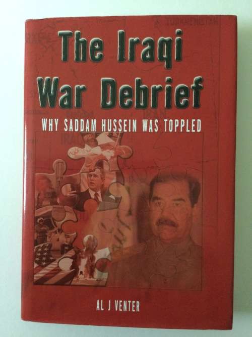 The Iraqi War Debrief, why Saddam Hussein was toppled, Al J Venter, 2004