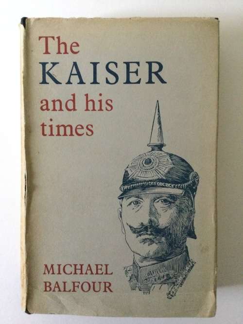 The Kaiser and His Times, Michael Balfour, 1964