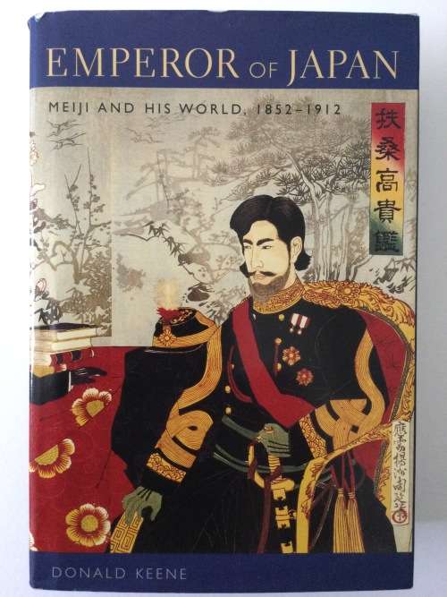 Emperor Of Japan, Meiji and His World 1852-1912, Donald Keene, 2002