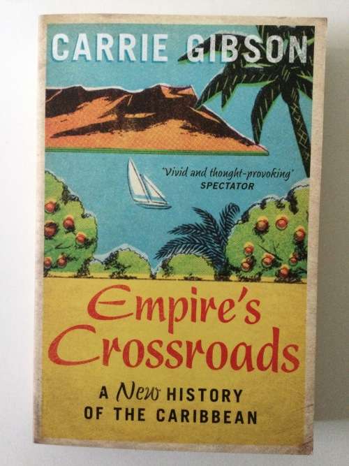 Empire`s Crossroads, A New History Of The Caribbean, Carrie Gibson, 2015