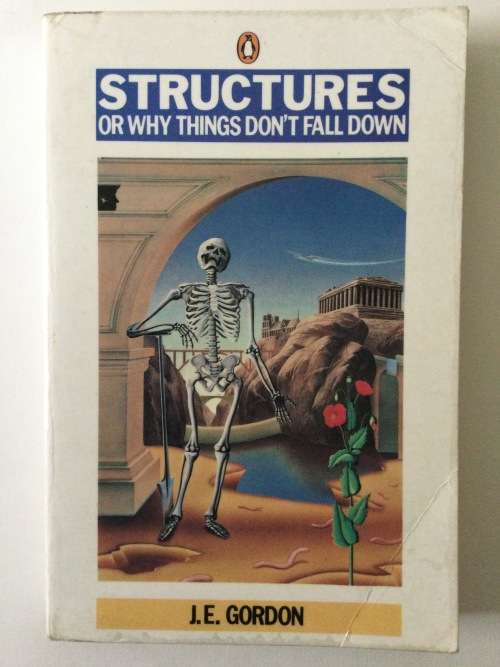 Structures, Or Why Thimgs Don`t Fall Down, JE Gordon, 1991