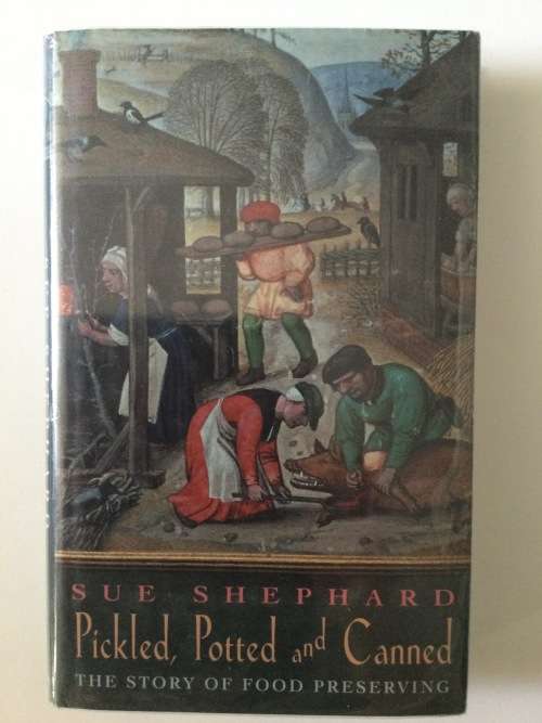 Pickled, Potted and Canned, the story of food preservation, Sue Shephard, 2000