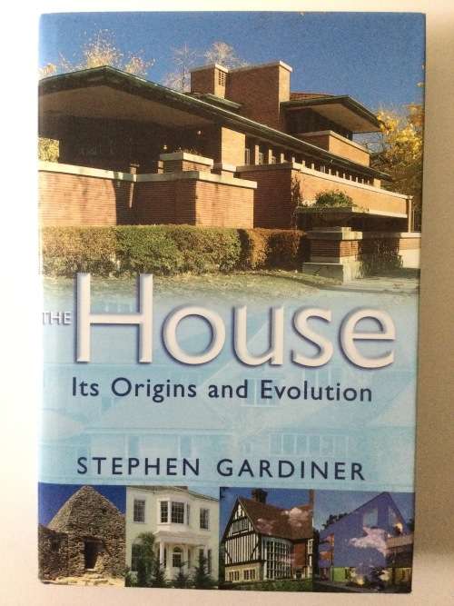The House, Its Origins And Evolution, Stephen Gardiner, 2002