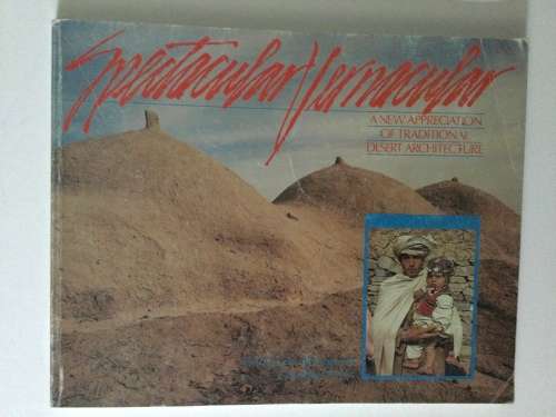 Spectacular Vernacular, a new appreciation of traditional desert architecture, JP Bourgeois, 1983