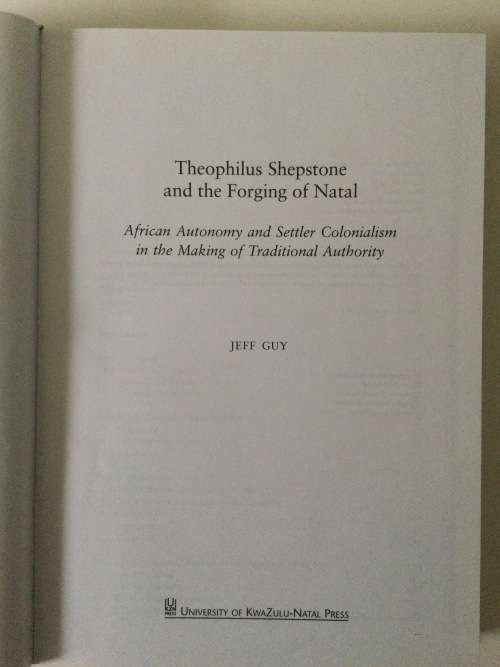Theophilus Shepstone and the Forging of Natal, Jeff Guy, 2013, first edition