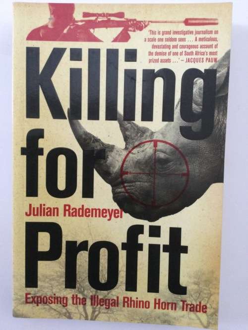 Killing for Profit, Exposing the Illegal Rhino Horn Trade, Julian Rademeyer, 2012