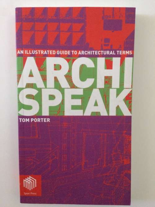 ArchiSpeak, An Illustrated Guide To Architectural Terms, Tom Porter, 2004
