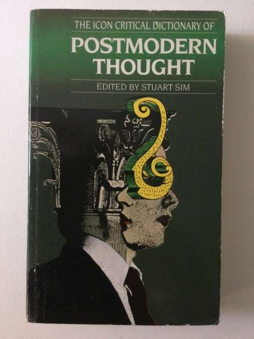 The Icon Critical Dictionary of Postmodern Thought, Ed by Stuart Sim, 1998