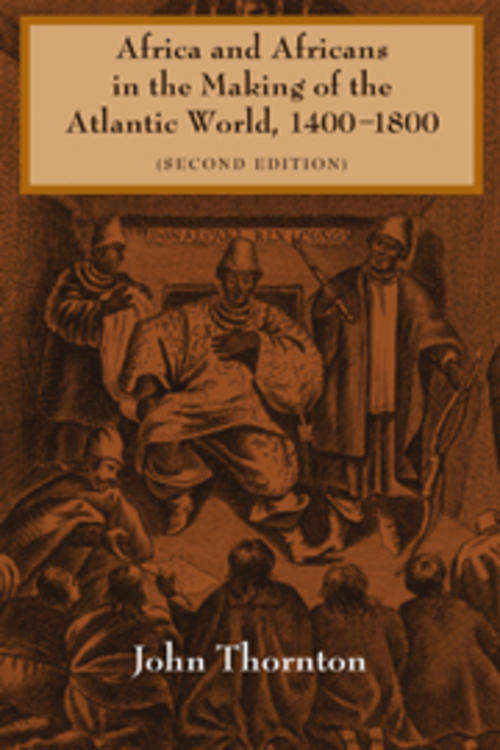 Africa and Africans in the Making of the Atlantic World, 1400 to1800, 2nd  Edition, Cambridge UP