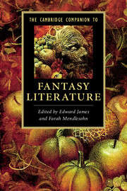 The Cambridge Companion to Fantasy Literature  Edward James and Farah Mendlesohn, Cambridge UP