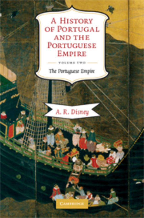 A History of Portugal and the Portuguese Empire, A. R. Disney, Cambridge University Press