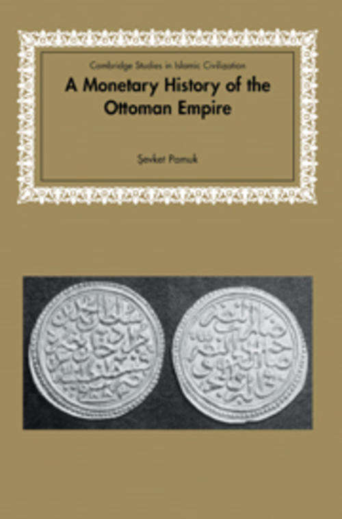 A Monetary History of the Ottoman Empire, Sevket Pamuk, 9780521617116, Paperback, Cambridge UP