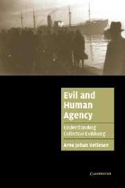 Evil and Human Agency Understanding  Collective Evildoing,   Arne Johan Vetlesen, Cambridge UP