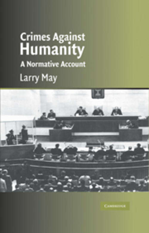 Crimes against Humanity - A Normative Account, Larry May,  9780521600514, Cambridge UP