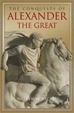 The Conquests of Alexander the Great, Waldemar Heckel, 9780521842471, Hardback, Cambridge UP