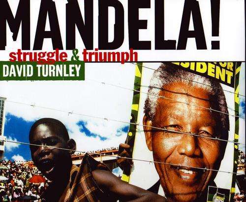 Mandela! - Struggle and Triumph ~ David Turnley  (Hardcover)