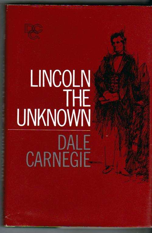 Lincoln the Unknown  ~ Dale Carnegie.