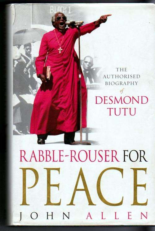 Rabble-Rouser for Peace. DESMOND TUTU. By John Allen