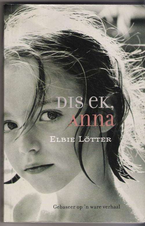 DIS EK, ANNA - Elbie Lotter (gegrond op ware verhaal)