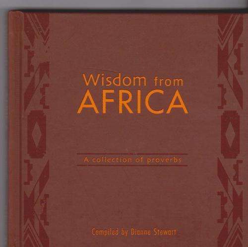Wisdom from Africa: A Collection of Proverbs ~ compile by  Dianne Stewart