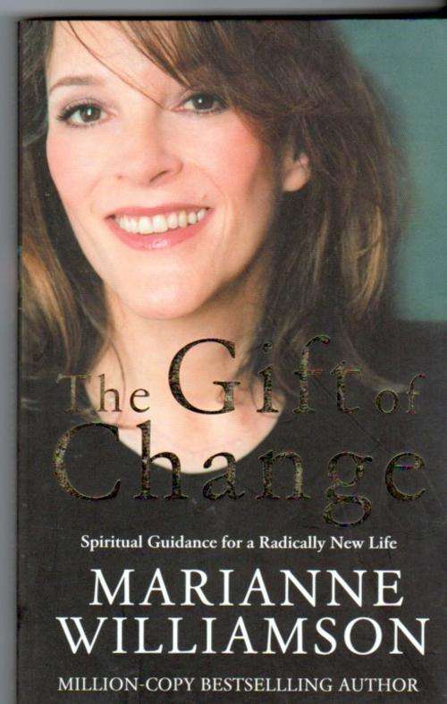 The Gift of Change: Spiritual Guidance for Living Your Best Life ~Marianne Williamson