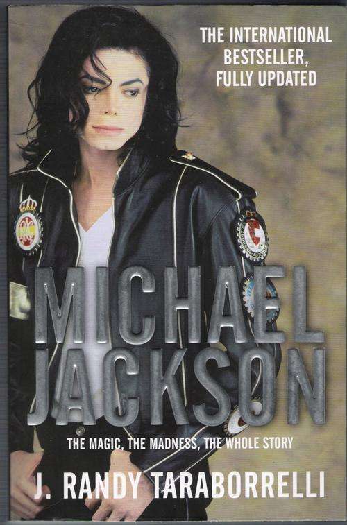 Michael Jackson: The Magic, The Madness, The Whole Story. - J. Randy Taraborrelli