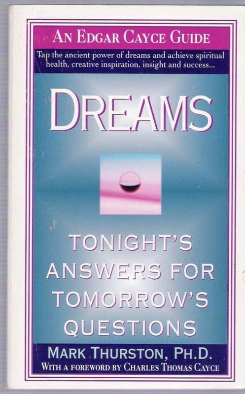 An Edgar Cayce Guide:  Dreams. - Mark Thurston, Ph.D.