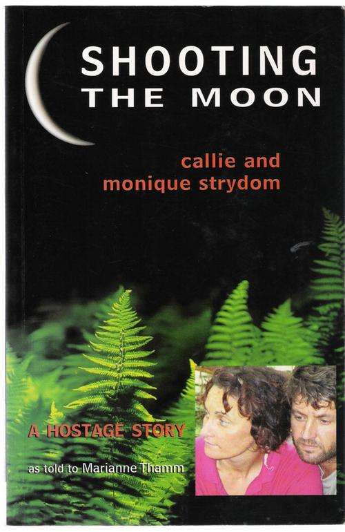 Shooting the Moon - Callie and Monique Strydom's Hostage Story -