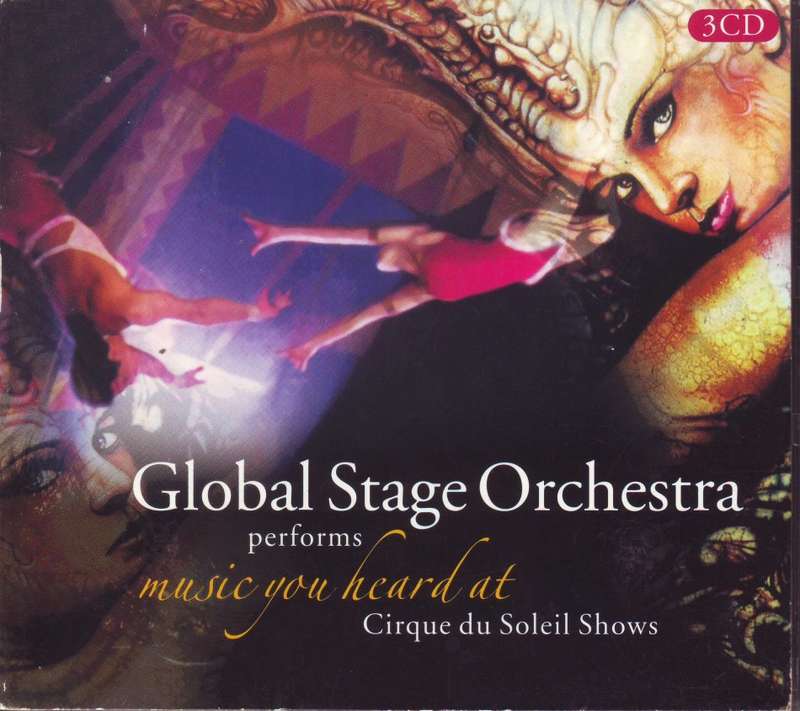 GLOBAL STAGE ORCHESTRA PERFORMS MUSIC YOU HEARD AT CIRQUE DU SOLEIL SHOWS (3CD set)