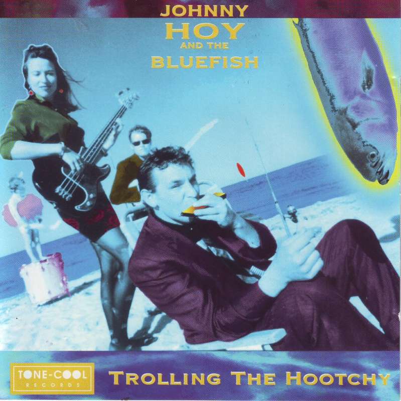JOHNNY HOY AND THE BLUEFISH - Trolling the hootchy (CD) CDTC 1151 VG+