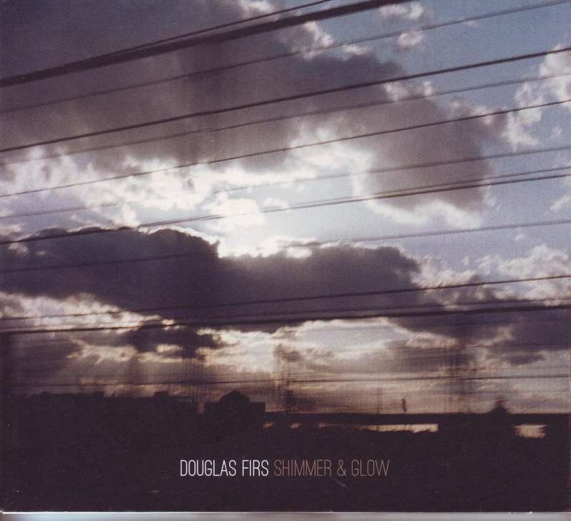 DOUGLAS FIRS - Shimmer & Glow (CD, digipak) 0602537173013 NM