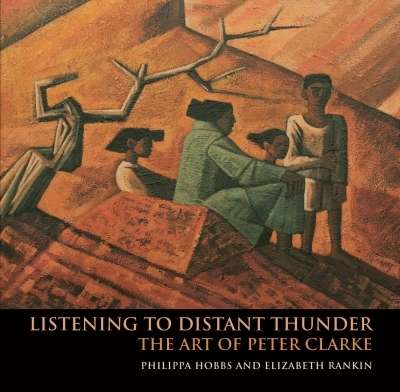 Listening To Distant Thunder: Art, by P Hobbs and E Rankin (WORK OF PETER CLARKE OUT OF PRINT NEW)