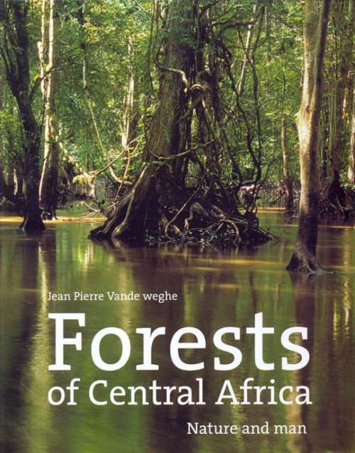 Forests of Central Africa by Jean Pierre Vande Weghe AFRICANA OUT OF PRINT NEW SEALED - SCARCE
