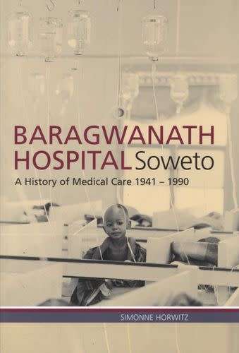 Baragwanath Hospital, Soweto- A history of medical care 1941-1990, Simonne Horwitz(OUT OF PRINT NEW)