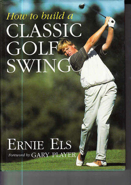 How to build a Classic Golf Swing (Ernie Els, 1996, Jonathon Ball Publishers)