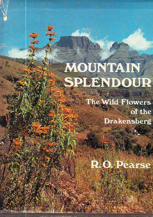 Mountain Splendour - The Wild Flowers of the Drakensburg (first edition 1978, R.O. Pearse)