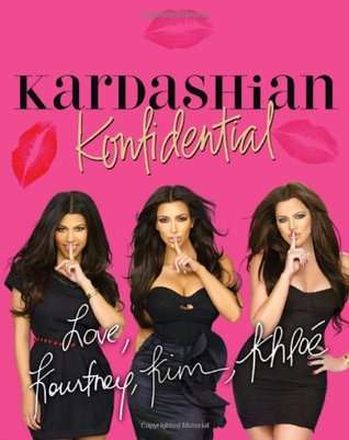 Kardashian Konfidential  by Kourtney Kardashian, Kim Kardashian, KhloÃ© Kardashian ,2011 (NEW)
