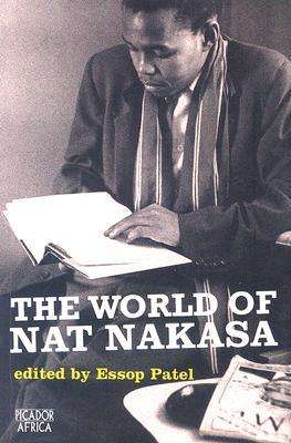 The World of Nat Nakasa  by Essop Patel (Editor) 2005 (NEW)
