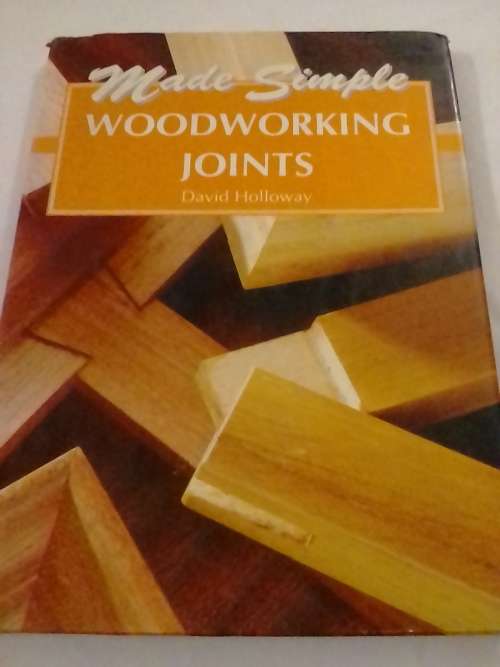 `MADE SIMPLE WOODWORKING JOINTS` - BY DAVID HOLLOWAY - PLEASE READ BELOW FOR MORE INFO