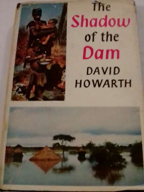 The Shadow of the Dam, The Kariba dam by David Howarth.