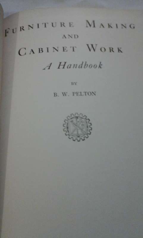 Furniture making and Cabinet work, handbook by B.W. Pelton.