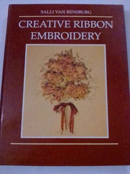 `CREATIVE RIBBON EMBROIDERY` - BY SALLI VAN RENSBURG - SEE and READ BELOW FOR INFO