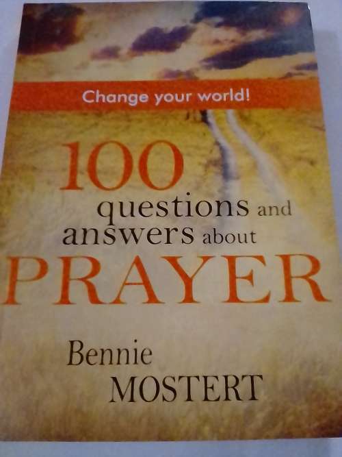 100 Questions and Answers About Prayer by Bennie Mostert