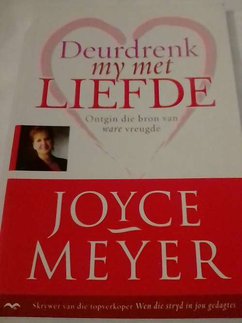 Deurdrenk my met Liefde deur Joyce Meyer.