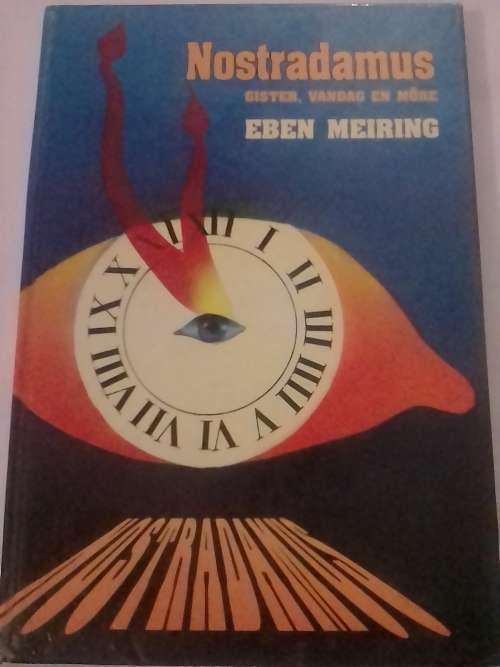 Nostradamus gister, vandag en more, deur Eben Meiring.