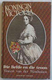 Koningin Victoria...Die liefde en die Troon....Vincent van der Westhuizen.