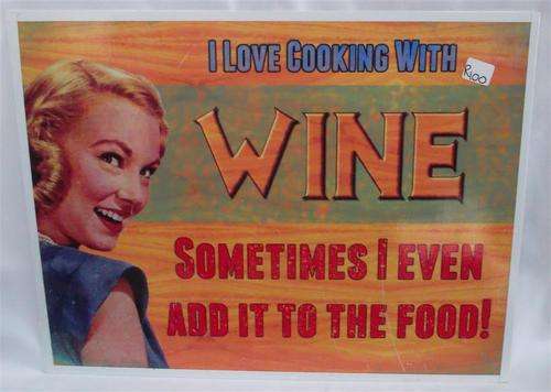 I love cooking with Wine....  Metal Tin Sign