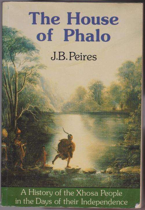 The House Of Phalo By J B Peires - The Xhosa People In The Days Of Their Independence