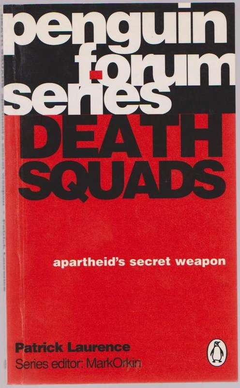 Death Squads - Apartheid's Secret Weapon By Patrick Laurence